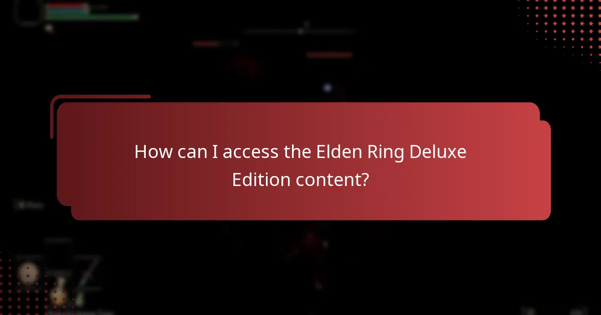How can I access the Elden Ring Deluxe Edition content?